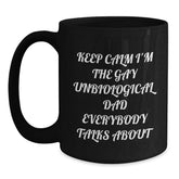 Funny Unbiological Dad Christmas Unique Gifts for Him - 'Keep Calm I'm The Gay Unbiological Dad Everybody Talks About' Black Coffee Mug Gifts from Men to Unbiological Dad - Main